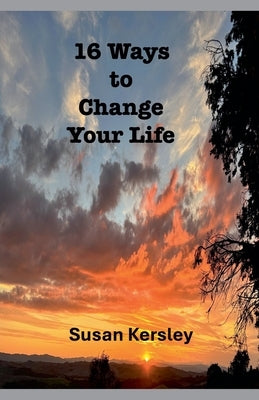 16 Ways to Change Your Life by Kersley, Susan