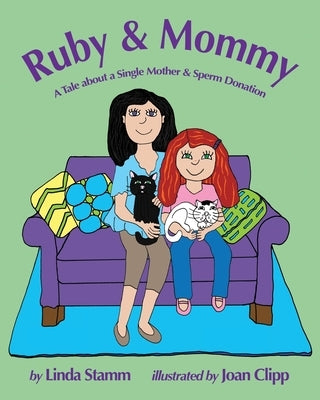 Ruby & Mommy: A Tale about a Single Mother & Sperm Donation by Stamm, Linda