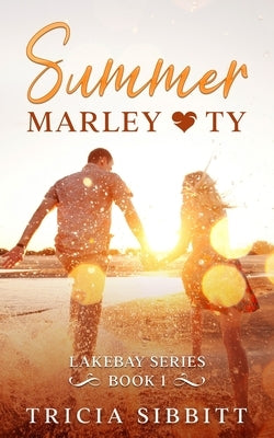 Summer Marley & Ty: A sweet young adult romance (Lakebay book 1) by Sibbitt, Tricia