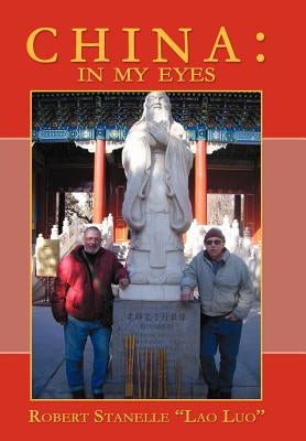 China: In My Eyes by Stanelle Lao Luo, Robert
