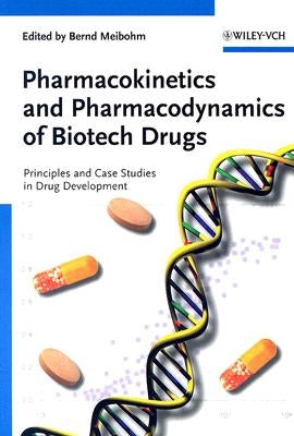 Pharmacokinetics and Pharmacodynamics of Biotech Drugs: Principles and Case Studies in Drug Development by Meibohm, Bernd