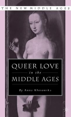 Queer Love in the Middle Ages by Klosowska Roberts, Anna