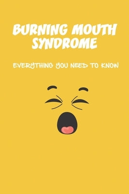 Burning Mouth Syndrome: Everything You Need To Know: Burning Mouth Syndrome Causes by Paretti, Morgan