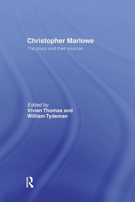 Christopher Marlowe: The Plays and Their Sources by Thomas, Mrs Vivien