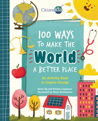 100 Ways to Make the World a Better Place: An Activity Book to Inspire Change by Ng, Karen