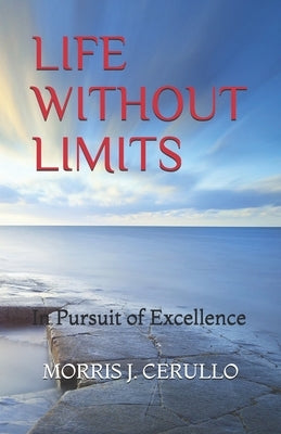 Life Without Limits: In Pursuit of Excellence by Cerullo, Morris J.