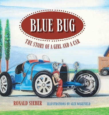 Blue Bug: The Story of a Girl and a Car by Sieber, Ronald