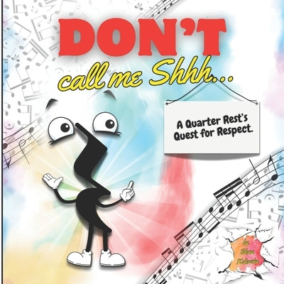 Don't Call Me Shh...: A Quarter Rest's Quest for Respect by Explained, Music