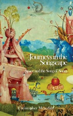 Journeys in the Songscape: Space and the Song of Songs by Meredith, Christopher