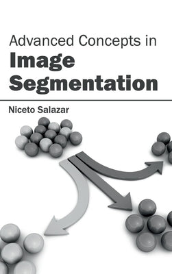 Advanced Concepts in Image Segmentation by Salazar, Niceto