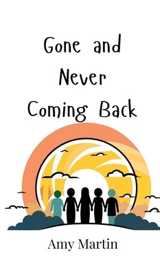 Gone and Never Coming Back by Martin, Amy