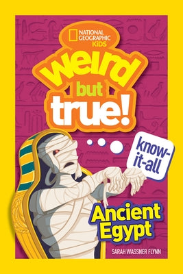 Weird But True Know-It-All: Ancient Egypt by Flynn, Sarah