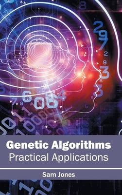 Genetic Algorithms: Practical Applications by Jones, Sam