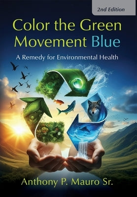 Color the Green Movement Blue: A Remedy for Environmental Health by Mauro, Anthony P.