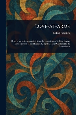 Love-at-arms by Sabatini, Rafael