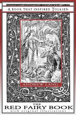The Red Fairy Book - A Book That Inspired Tolkien: With Original Illustrations by Lang, Andrew