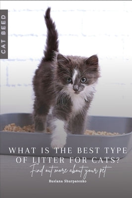 What is the best type of litter for cats?: Find out more about your pet by Shurpatenko, Ruslana