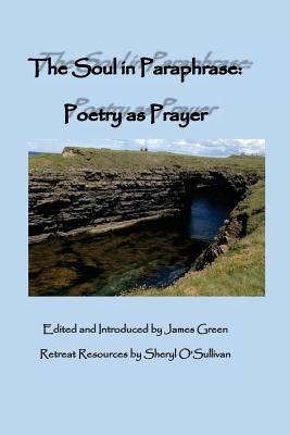The Soul in Paraphrase: Poetry as Prayer by O'Sullivan, Sheryl
