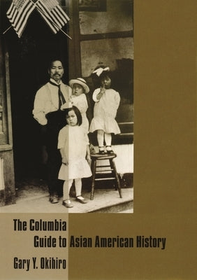 The Columbia Guide to Asian American History by Okihiro, Gary