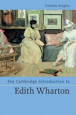 The Cambridge Introduction to Edith Wharton by Knights, Pamela