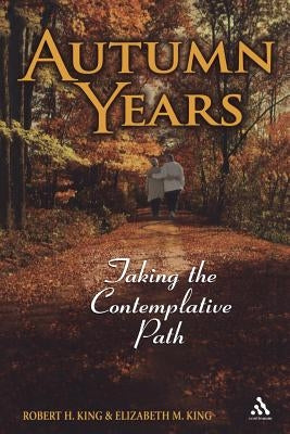 Autumn Years: Taking the Contemplative Path by King, Robert H.