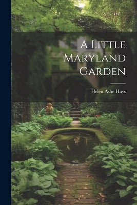 A Little Maryland Garden by Hays, Helen Ashe