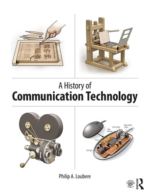 A History of Communication Technology by Loubere, Philip