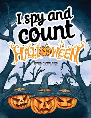 I spy and count Halloween - Search and Find Activity Book for Kids: How many can you find? Fun counting books for kids 2-4, Preschoolers & Toddler. Gr by N, Ashley