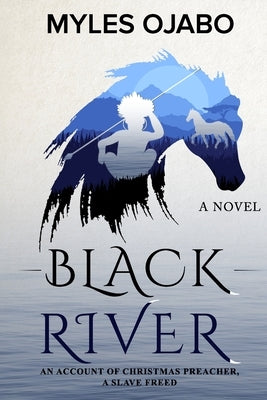 Black River: An Account of Christmas Preacher, a Slave Freed by Ojabo, Myles