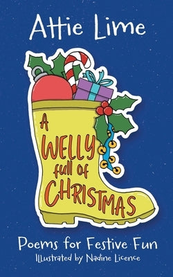 A Welly Full of Christmas: An Illustrated Children's Poetry Book Full of Christmas Spirit by Lime, Attie