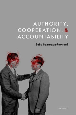 Authority, Cooperation, and Accountability by Bazargan-Forward, Saba