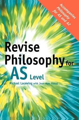 Revise Philosophy for AS Level by Lacewing, Michael
