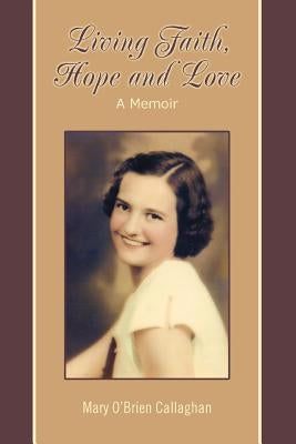 Living Faith, Hope and Love: A Memoir by Callaghan, John