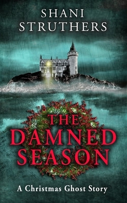 The Damned Season: A Christmas Ghost Story by Struthers, Shani