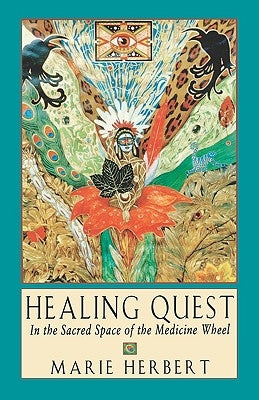 Healing Quest: In the Sacred Space of the Medicine Wheel by Herbert, Marie