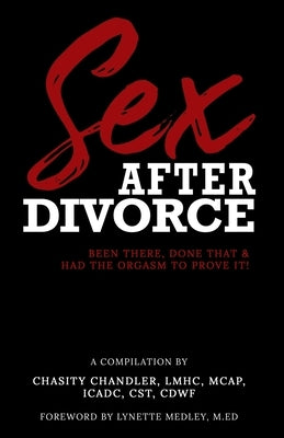 Sex After Divorce: Been There Done That & Had the Orgasm to Prove It by Chandler, Chasity