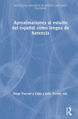 Aproximaciones al estudio del español como lengua de herencia by Torres, Julio