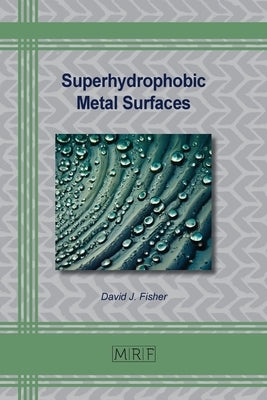 Superhydrophobic Metal Surfaces by Fisher, David