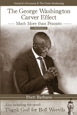 The George Washington Carver Effect: -much more than peanuts- by Barbaree, Rhett