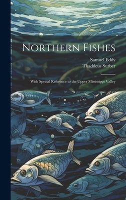 Northern Fishes: With Special Reference to the Upper Mississippi Valley by Surber, Thaddeus