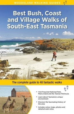 Best Bush, Coast and Village Walks of South-East Tasmania: The Complete Guide to 40 Fantastic Walks by Roberts, Ingrid