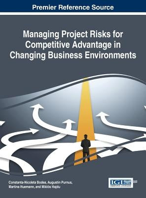 Managing Project Risks for Competitive Advantage in Changing Business Environments by Bodea, Constanta-Nicoleta