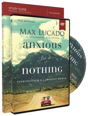 Anxious for Nothing Study Guide with DVD: Finding Calm in a Chaotic World by Lucado, Max