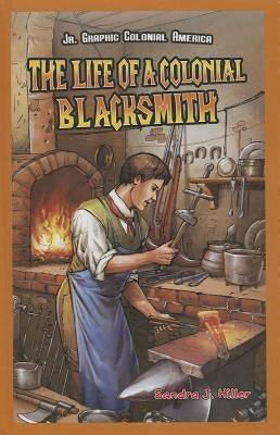 The Life of a Colonial Blacksmith by Hiller, Sandra J.