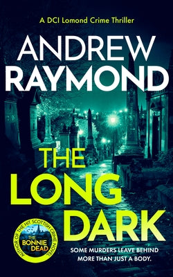 The Long Dark: A Scottish Crime Thriller by Raymond, Andrew