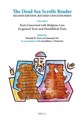 The Dead Sea Scrolls Reader, Second Edition, Revised and Expanded: Volume 1 Texts Concerned with Religious Law, Exegetical Texts and Parabiblical Text by Parry, Donald W.
