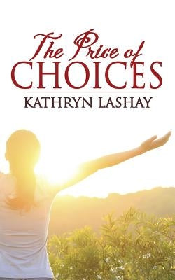 The Price of Choices by Lashay, Kathryn