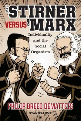 Max Stirner Versus Karl Marx: Individuality and the Social Organism by Dematteis, Philip Breed