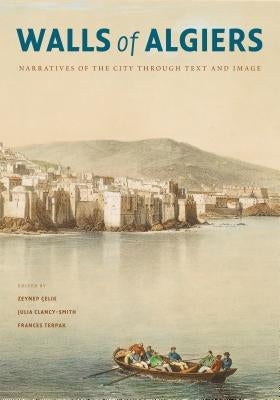 Walls of Algiers: Narratives of the City Through Text and Image by Celik, Zeynep