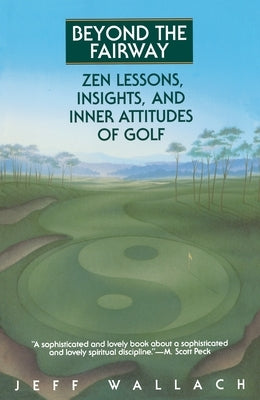 Beyond the Fairway: Zen Lessons, Insights, and Inner Attitudes of Golf by Wallach, Jeff